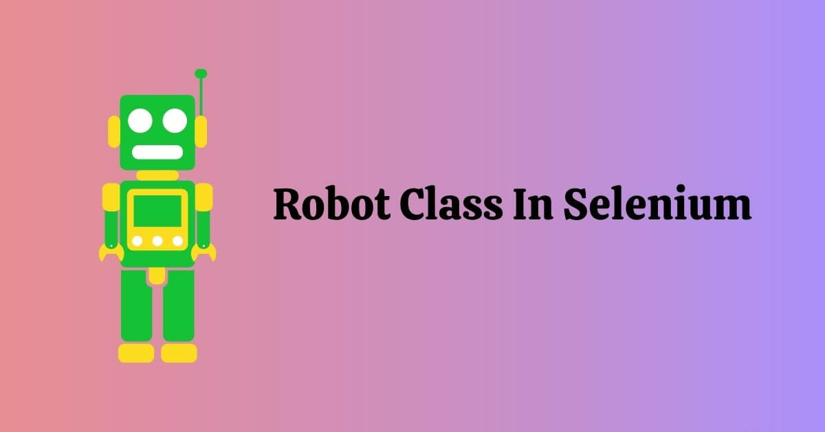 What is Robot class in Selenium