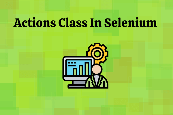 How to handle Actions class in Selenium
