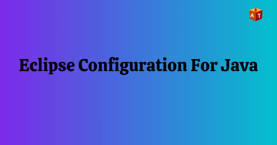 How To Eclipse Configuration For Java