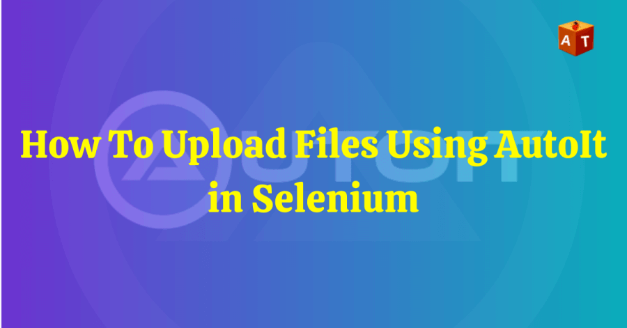 How To Upload Files Using AutoIt In Selenium | How To Handle Windows Pop Up Using AutoIt