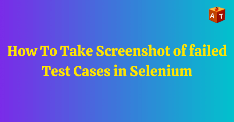 How To Take Screenshot for Failed Test Cases in Selenium