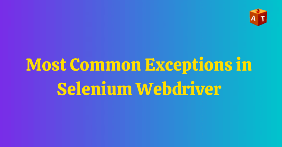 Most Common Exceptions in Selenium WebDriver